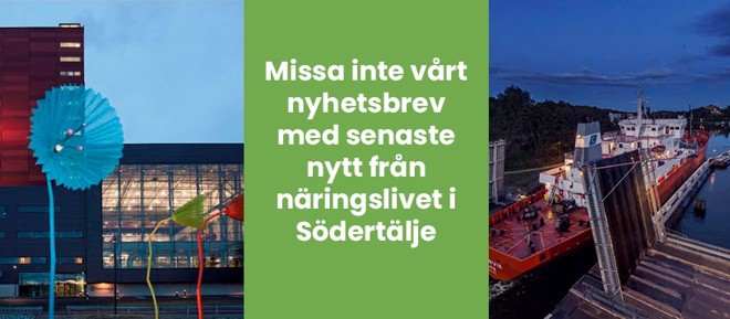 Text Missa inte vårt nyhetsbrev med senaste nytt från näringslivet i Södertälje